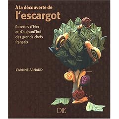 A la d�couverte de l'escargot : Recettes d'hier et d'aujourd'hui des grands chefs fran�ais