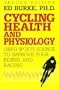 Cycling Health and Physiology: Using Sports Science To Improve Your Riding and Racing