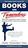 Books Are Tremendous: What They Represent to Some of Those Who Have Written,Read and Loved Them (Life-Changing Classics) (Life-Changing Classics)