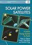 Solar Power Satellites: A Space Energy System for Earth (Wiley-Praxis Series in Space Science and Technology)