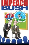 Impeach Bush!: A Funny Li'l Graphical Novel About The Worstest Pres'dent In The History of Forevar (Blatant Biography Series, 1)