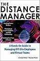 The Distance Manager: A Hands On Guide to Managing Off-Site Employees and Virtual Teams