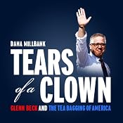 Tears of a Clown: Glenn Beck and the Tea-Bagging of America | [Dana Milbank]