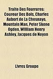 Traite Des Fourrures: Coureur Des Bois, Charles Aubert de La Chesnaye, Mountain Man, Peter Skene Ogden, William Henry Ashley, Jacques de Noy-