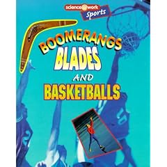 Boomerangs, Blades, and Basketballs: The Science of Sports
