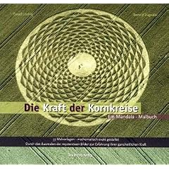 Die Kraft der Kornkreise: Ein Mandala-Malbuch. 33 Malvorlagen - Mathematisch exakt gestaltet. Durch das Ausmalen der mysteri�sen Bilder zur Erfahrung ihrer ganzheiltichen Kraft