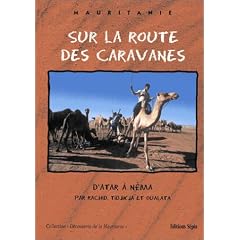 Sur la route des caravanes : D'Atar � N�ma par Rachid, Tidjikja et Oualata