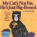 My Cat's Not Fat, He's Just Big-Boned