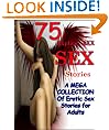 75 Explicit XXX Sex Stories - A MEGA COLLECTION Of Erotic Sex Stories for Adults