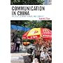 Communication in China: Political Economy, Power, and Conflict (State and Society in East Asia)