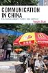 Communication in China: Political Economy, Power, and Conflict (State and Society in East Asia)