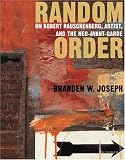 Random Order: Robert Rauschenberg and the Neo-Avant-Garde (October Books)
