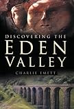 Discovering the Eden Valley : hidden places, curiosities and strange events