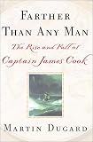Farther Than Any Man : The Rise and Fall of Captain James Cook