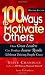 100 Ways to Motivate Others: How Great Leaders Can Produce Insane Results Without Driving People Crazy