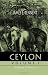 Search : Ceylon: An Account of the Island, Physical, Historical, and Topographical, with Notices of Its Natural History, Antiquities and Productions. Volume 1