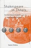 Shakespeare in Theory: The Postmodern Academy and the Early Modern Theater