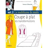 Le mod�lisme de mode : Tome 2, Coupe � plat, les transformationspar Teresa Gilewska