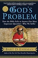 God's Problem: How the Bible Fails to Answer Our Most Important Question--Why We Suffer