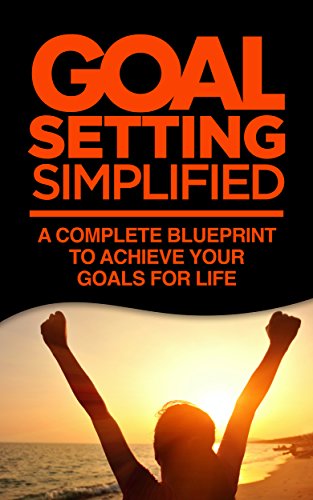 Goal Setting Simplified: A Complete Blueprint to Achieve your Goals for Life, by Nicholas Grey