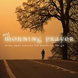 My Morning Prayer: Seven Daily Services For People On The Go