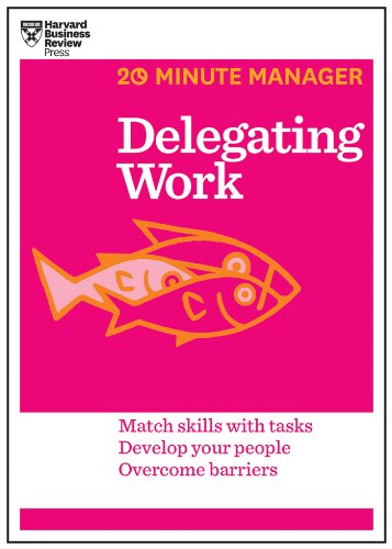 Delegating Work (HBR 20-Minute Manager Series) (20 Minute Manager)
