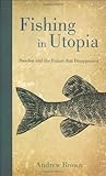 Fishing in Utopia : Sweden and the future that disappeared