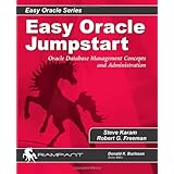 easy oracle jumpstart oracle database management concepts and administration easy oracle series volume 4