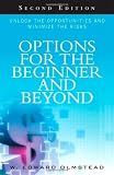 Options for the Beginner and Beyond: Unlock the Opportunities and Minimize the Risks (2nd Edition)