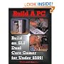 Build A PC: Build an SLI Dual Core Gamer for Under $599!