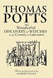 Thomas Potts, the Wonderful Discovery of Witches in the County of Lancaster: Modernised and Introduced by Robert Poole