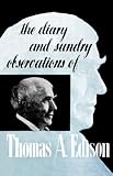The Diary and Sundry Observations of Thomas A. Edison