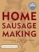 Books : Home Sausage Making: How-To Techniques for Making and Enjoying 100 Sausages at Home