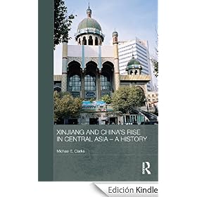 Xinjiang and China's Rise in Central Asia, 1949-2009 (Routledge Contemporary China Series)