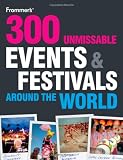 300 Unmissable Events and Festivals Around the World