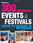 300 Unmissable Events and Festivals Around the World