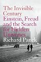 The Invisible Century: Einstein, Freud and the Search for Hidden Universes