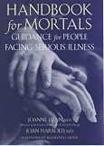 Handbook for Mortals: Guidance for People Facing Serious Illness