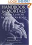 Handbook for Mortals: Guidance for People Facing Serious Illness