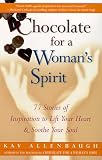 Chocolate for a Womans Spirit: 77 Stories of Inspiration to Life Your Heart and Sooth Your Soul (Chocolate)