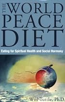 World Peace Diet: Eating for Spiritual Health and Social Harmony
