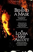 Behind a Mask: The Unknown Thrillers Of Louisa May Alcott
