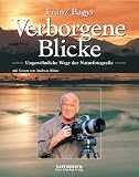 Verborgene Blicke - Ungew&ouml;hnliche Wege der Naturfotografie - Franz Bagyi, Andreas Kl&auml;ne