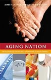 Aging Nation : The Economics And Politics Of Growing Older In America