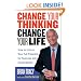 Change Your Thinking, Change Your Life: How to Unlock Your Full Potential for Success and Achievement