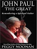John Paul the Great: Remembering a Spiritual Father