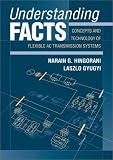 Understanding FACTS: Concepts and Technology of Flexible AC Transmission Systems