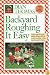 Backyard Roughing It Easy: Unique Recipes for Outdoor Cooking, Plus Great Ideas for Creative Family Fun-All Just Steps from Your Back Door