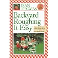 Backyard Roughing It Easy: Unique Recipes for Outdoor Cooking, Plus Great Ideas for Creative Family Fun-All Just Steps from Your Back Door