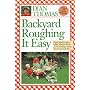 Backyard Roughing It Easy: Unique Recipes for Outdoor Cooking, Plus Great Ideas for Creative Family Fun-All Just Steps from Your Back Door